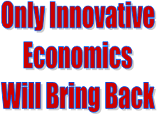Only Innovative
Economics
Will Bring Back
