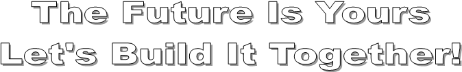 The Future Is Yours
Let's Build It Together!