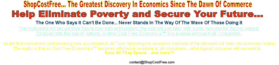 ShopCostFree... The Greatest Discovery In Economics Since The Dawn Of Commerce