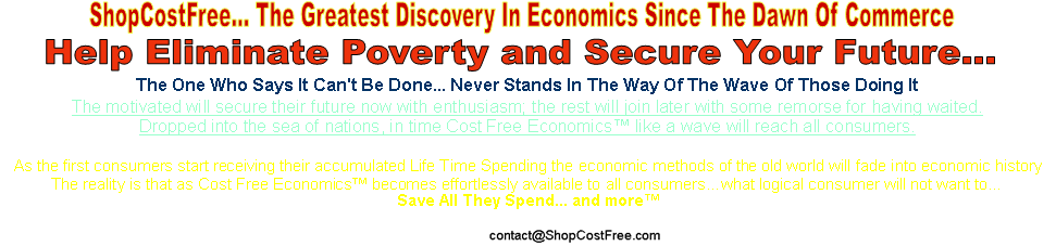 ShopCostFree... The Greatest Discovery In Economics Since The Dawn Of Commerce
